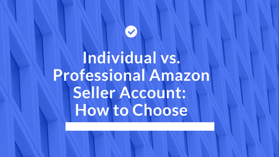 Individual vs. Professional Amazon Seller Account (How to Choose)