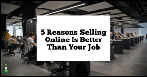 5 Reasons Why Selling Online Is Better Than Your Job