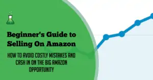 Beginners Guide to Selling on Amazon: How to Avoid Costly Mistakes